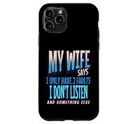 My Wife Says I Only Have 2 Faults I Dont Listen, Husband Tee Coque pour iPhone 11 Pro