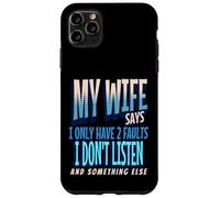 My Wife Says I Only Have 2 Faults I Dont Listen, Husband Tee Coque pour iPhone 11 Pro Max