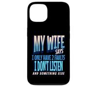 My Wife Says I Only Have 2 Faults I Dont Listen, Husband Tee Coque pour iPhone 13