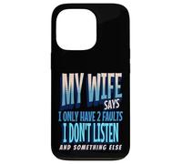 My Wife Says I Only Have 2 Faults I Dont Listen, Husband Tee Coque pour iPhone 13 Pro