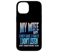 My Wife Says I Only Have 2 Faults I Dont Listen, Husband Tee Coque pour iPhone 14