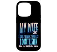 My Wife Says I Only Have 2 Faults I Dont Listen, Husband Tee Coque pour iPhone 14 Pro