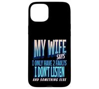 My Wife Says I Only Have 2 Faults I Dont Listen, Husband Tee Coque pour iPhone 15 Plus