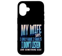 My Wife Says I Only Have 2 Faults I Dont Listen, Husband Tee Coque pour iPhone 16