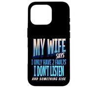 My Wife Says I Only Have 2 Faults I Dont Listen, Husband Tee Coque pour iPhone 16 Pro