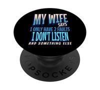 My Wife Says I Only Have 2 Faults I Dont Listen, Husband Tee PopSockets PopGrip Adhésif