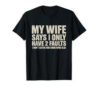 My Wife Says I Only Have Two Faults Funny Husband Humor T-Shirt