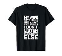 My Wife Says I Only Have Two Faults Humour T-Shirt