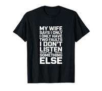 My Wife Says I Only Have Two Faults Humour T-Shirt