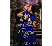 My Wild and Wicked Rogue Wicked Widows' League, #51 - C.H. Admirand - C.H. Admirand - ebook (ePub) - Livre