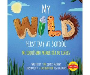 My Wild First Day of School: Mi Loquísimo Primer Día de Clases: English/Spanish Edition