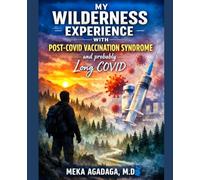 MY WILDERNESS EXPERIENCE WITH POST-COVID VACCINATION SYNDROME AND PROBABLY LONG COVID