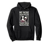 My Wine Tastes Better Than Your Water Funny Drinker Humour Sweat à Capuche