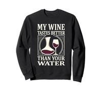 My Wine Tastes Better Than Your Water Funny Drinker Humour Sweatshirt