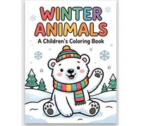 My Winter Animals Coloring Book: 24 Cute Animals to Color for Kids | Arctic Fox, Polar Bear, Penguins and Other Snow Friends