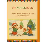 MY WINTER BOOK: Winter Stories in English to Read, Color, and Illustrate!