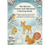 My Winter, Forest and Meadow Coloring Book: A Waldorf-Inspired Coloring Book with Gentle Illustrations and Little Winter and Nature Stories - for Children Ages 4 and Up