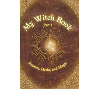 My Witch Book: Potions, Herbs, and Magic: A charmingly magical guide for all young witches featuring easy-to-make home potions.