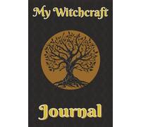 My Witchcraft Journal: Four Months of Daily Magic, Rituals, and Reflection