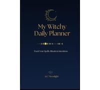 My Witchy Daily Planner: Track Your Spells, Rituals & Intentions