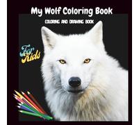 My Wolf Coloring Book: Coloring & Drawing Book