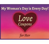 My Woman's Day is Every Day! Love Coupons for Her: 50 Romantic & Sexy Vouchers for Wife, Girlfriend, or Partner