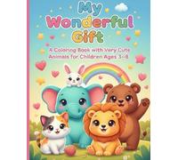 My Wonderful Gift: A Coloring Book With Very Cute Animals For Children Ages 3-8