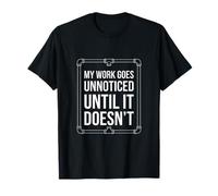My Work Goes Unnoticed Until It Doesn't Plumbing Humour T-Shirt