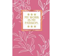 My Work Is My Passion.: Notebook for work or study with positive affirmation.