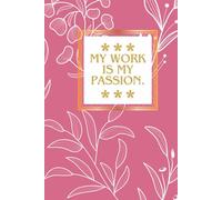 My Work Is My Passion.: Notebook for work or study with positive affirmation.
