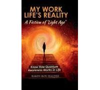 My Work Life's Reality: A Fiction Of 'light Age': Know How Quantum Awareness Works In Life