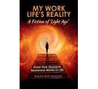 My Work Life's Reality : A Fiction Of 'light Age': Know How Quantum Awareness Works In Life