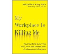 My Workplace Is Killing Me Your Guide to Surviving Toxic Tech, Bad Bosses, and Challenging Colleagues - Michelle P. King - Matt Holt Books - ebook (ePub) - Livre