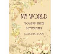 My World - A Coloring Book to Dream and Relax: Landscapes, Flowers, Trees, Mandalas, Butterflies… and Dreams!