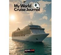 My World Cruise Journal: A Fantastic Journey Documented (132 days)