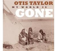 Otis Taylor My World Is Gone (CD) Album