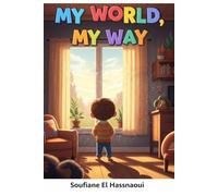 My World, My Way A Celebration of the Beautifully Different Ways Our Brains Work