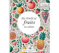 My World Of Fruits To Colour: A Fun Journey of Colours and Flavours to Spark Creativity and Learn About Fruits