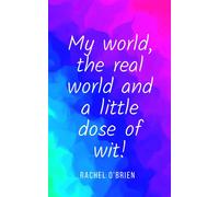 My World, The Real World And A Little Dose Of Wit!