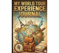 My World Tour Experience Journal A Travel Memory Keeper to Record Global Adventures, Destinations, Cultures, Photos & Personal Reflections