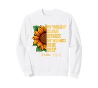 My Worship is Loud Because My Wounds Were Deep psaum 147:3 Sweatshirt