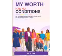 My Worth Has No Conditions: 220 Affirmations for Women Living with Disability and Chronic Illness