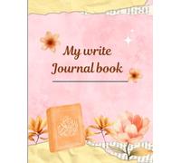 My Write Journal Book: A Space to Capture Thoughts, Dreams, and Everyday Moments