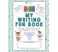 My Writing Fun Book: A Colouring and Activity Workbook for Early Writing, Alphabet Practice, Letter Tracing, Handwriting Skills, and Fine Motor ... Preschool, Kindergarten, and Early Learners