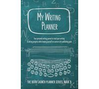 My Writing Planner: Your personal writing journal to track your writing & editing progress while keeping yourself on course to hit publishing goals