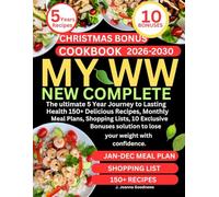 MY WW NEW COMPLETE COOKBOOK: The ultimate 5 Year Journey to Lasting Health 150+ Delicious Recipes, Monthly Meal Plans, Shopping Lists,10 Exclusive Bonuses solution to lose your weight with confidence