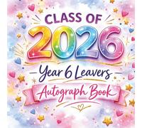My Year 6 Leavers Autograph Book Class of 2026: A Special Leavers Keepsake for the Class of 2026: Autographs, Messages and Memories to Treasure Forever