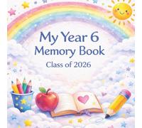 My Year 6 Memory Book Class of 2026: Primary School Leavers Keepsake Book: Autographs, Teacher Messages, Photos and Memories: Graduation Gift for Boys and Girls