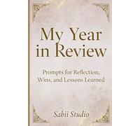 My Year in Review: Prompts for Reflection, Wins, and Lessons Learned.