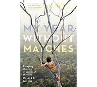 My Year Without Matches: Escaping the City in Search of the Wild